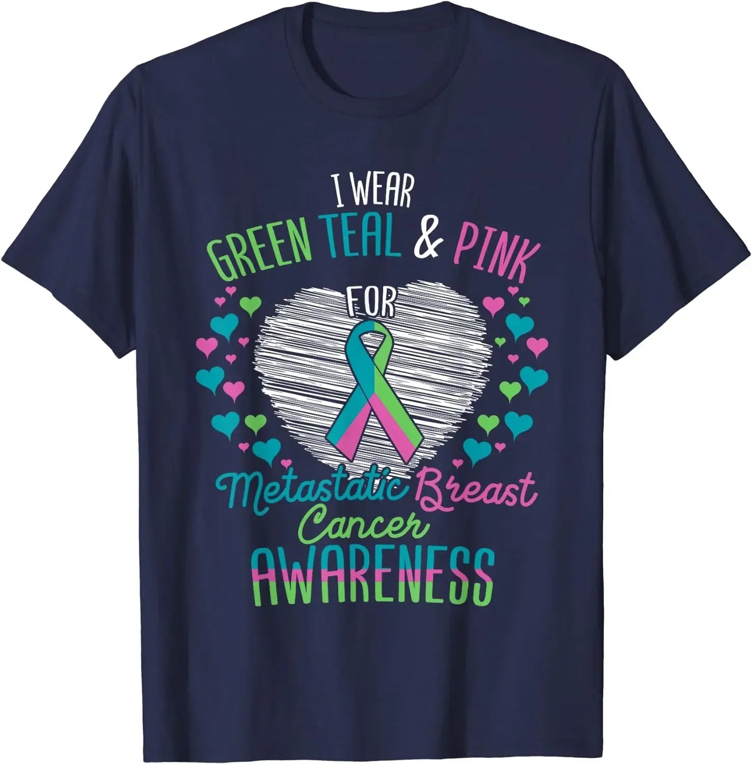 Wear Green, Teal & Pink for Metastatic Breast Cancer T-Shirt